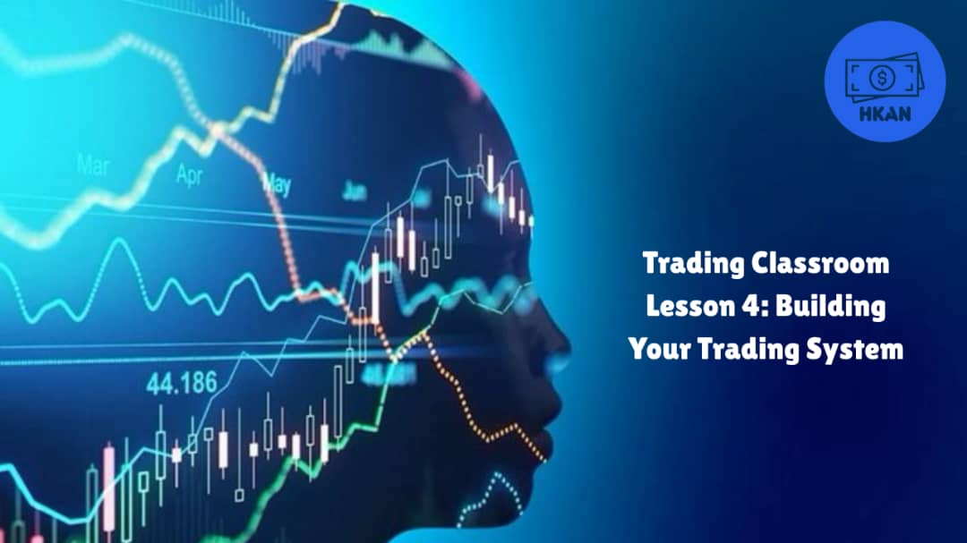 Trading Classroom Lesson 4: Building Your Trading System