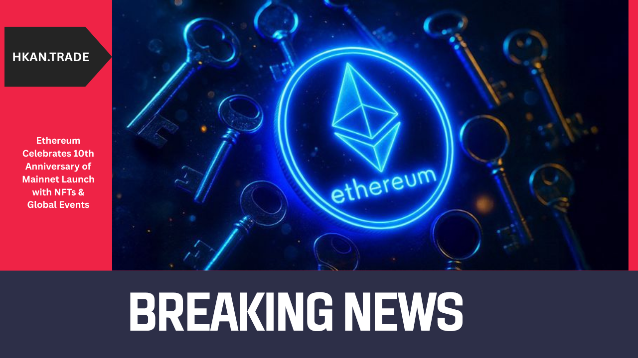 Ethereum Celebrates 10th Anniversary of Mainnet Launch with NFTs & Global Events