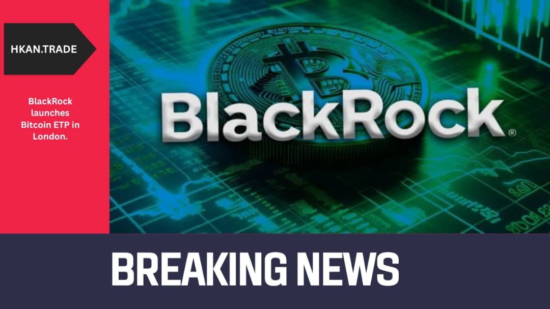 BlackRock Launches Bitcoin ETP in London, Opening Crypto Access for UK Retail Investors