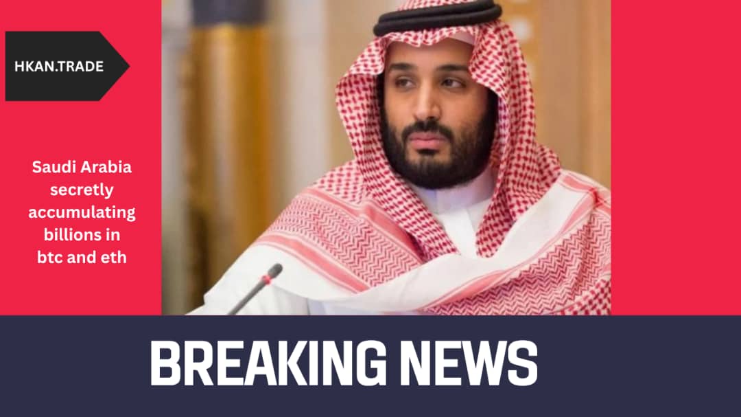 Saudi Arabia Secretly Accumulating Billions in Bitcoin and Ethereum