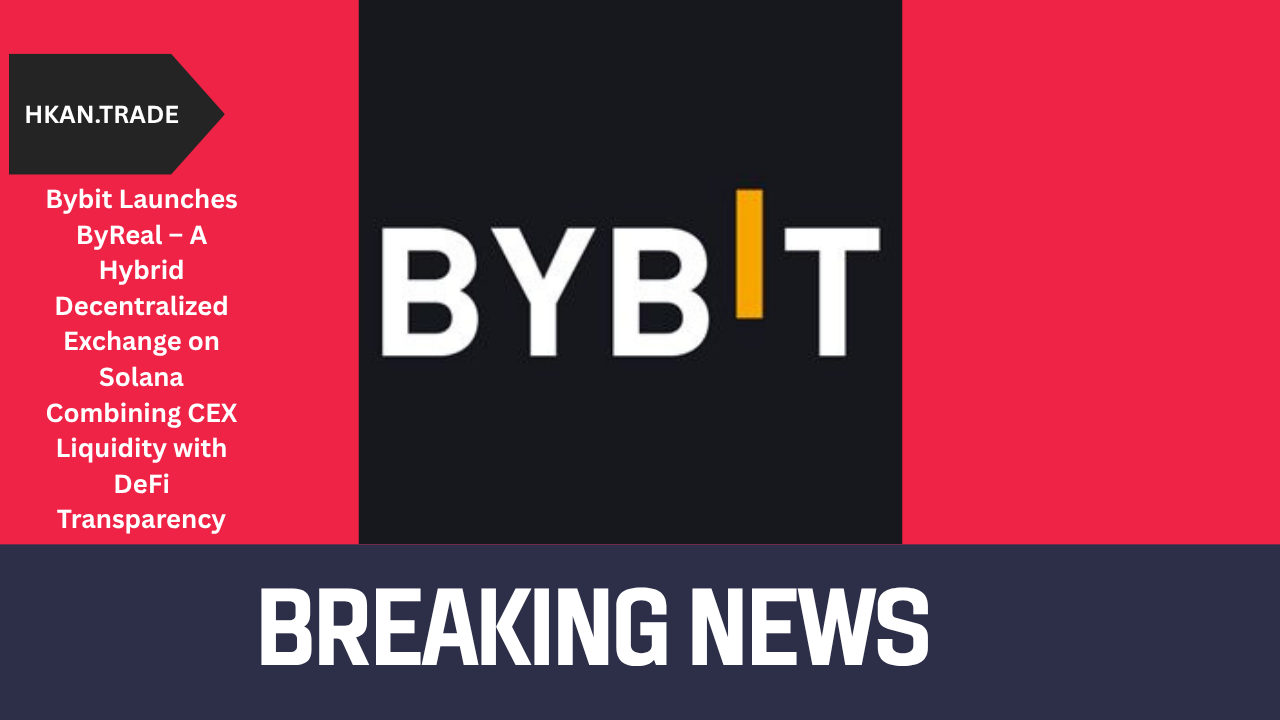 Bybit Launches ByReal – A Hybrid Decentralized Exchange on Solana Combining CEX Liquidity with DeFi Transparency