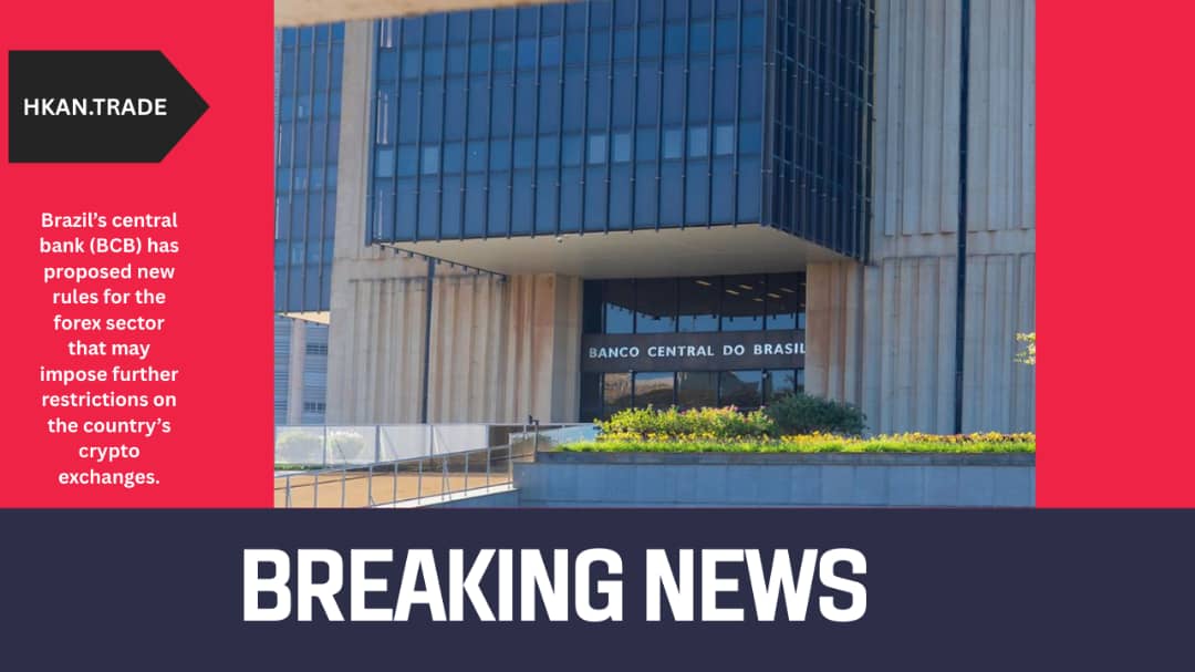 Brazil’s Central Bank Proposes New Forex Rules That Could Restrict Crypto Exchanges