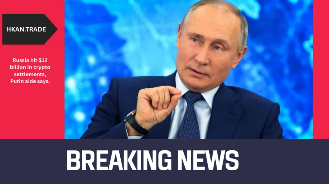 Russia Reaches $12 Billion in Crypto Settlements, Putin Aide Confirms