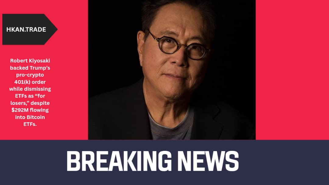 Robert Kiyosaki Backs Trump’s Pro-Crypto 401(k) Order, Dismisses ETFs