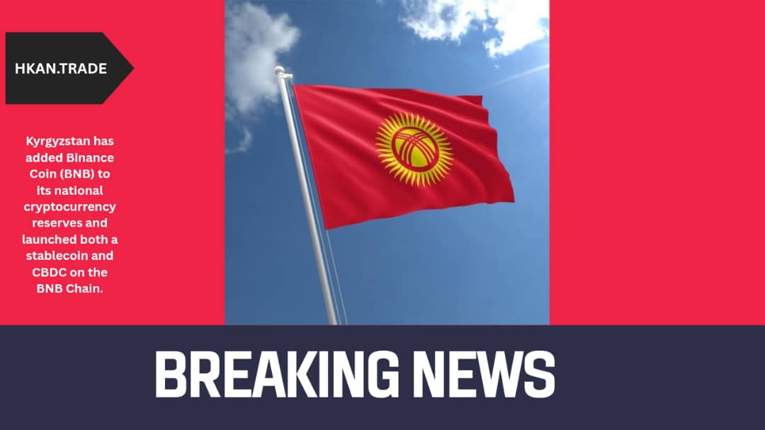Kyrgyzstan Adds BNB to Reserves, Launches Stablecoin & CBDC on BNB Chain