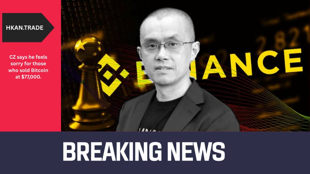 Binance CEO CZ Says He Feels Sorry for Those Who Sold Bitcoin at $77,000