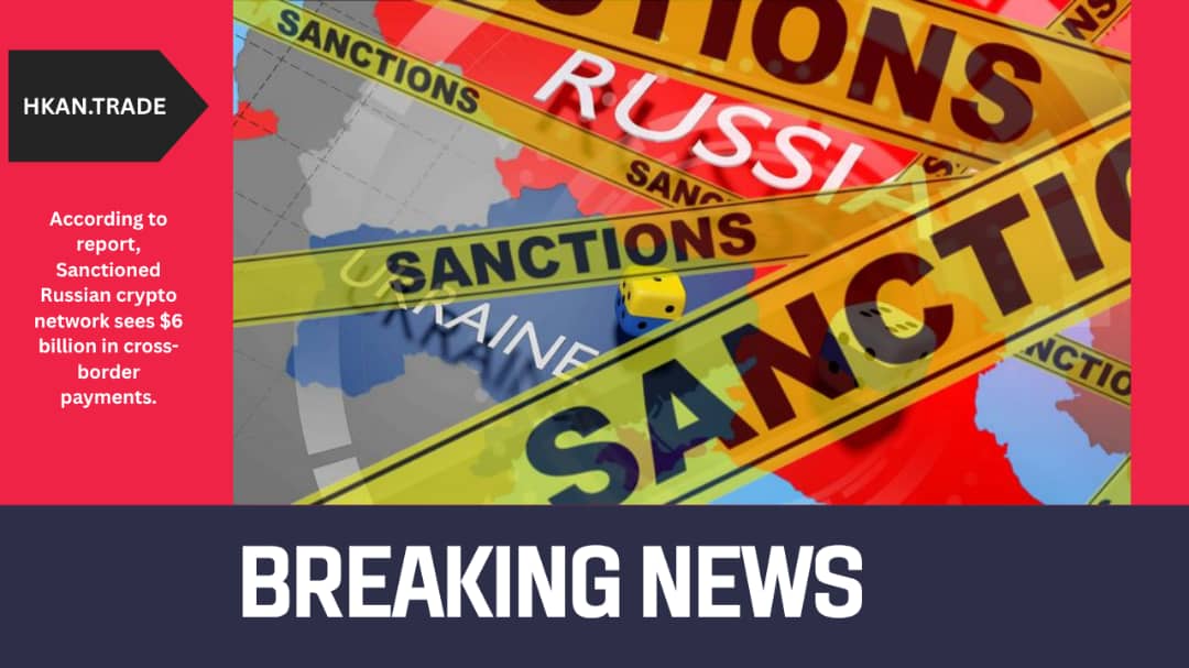 Sanctioned Russian Crypto Network Processes $6 Billion in Cross-Border Payments, Per Report