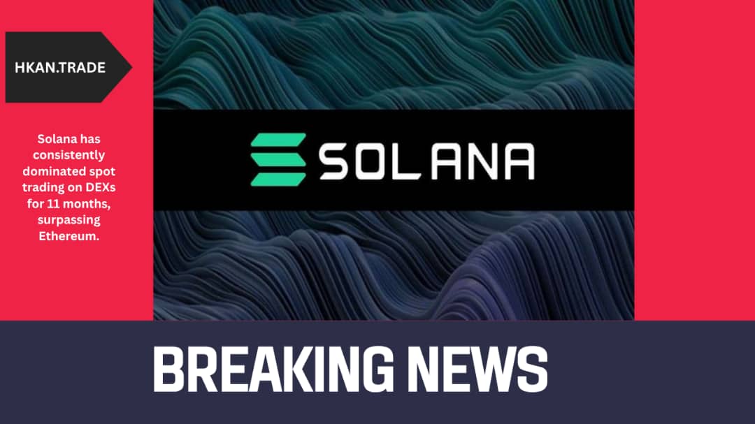 Solana Dominates Spot Trading on DEXs for 11 Months, Surpassing Ethereum